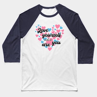 Love yourself such as you are Baseball T-Shirt